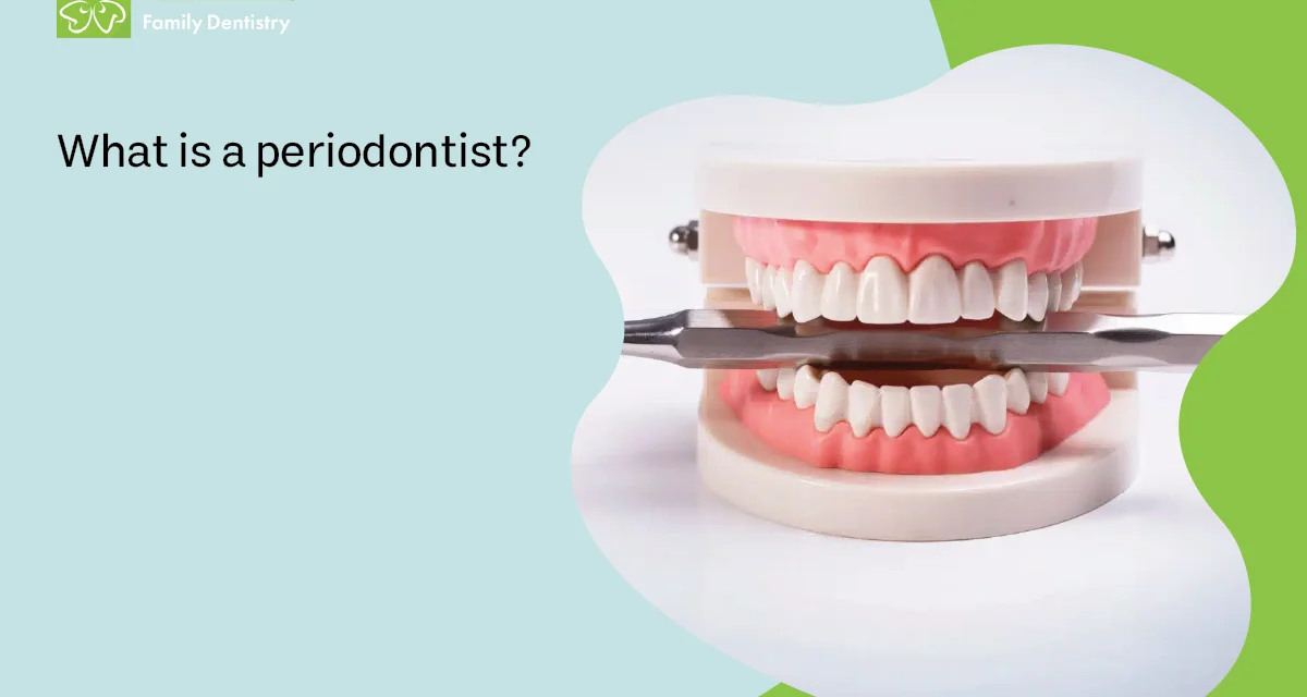 What is a Periodontist?