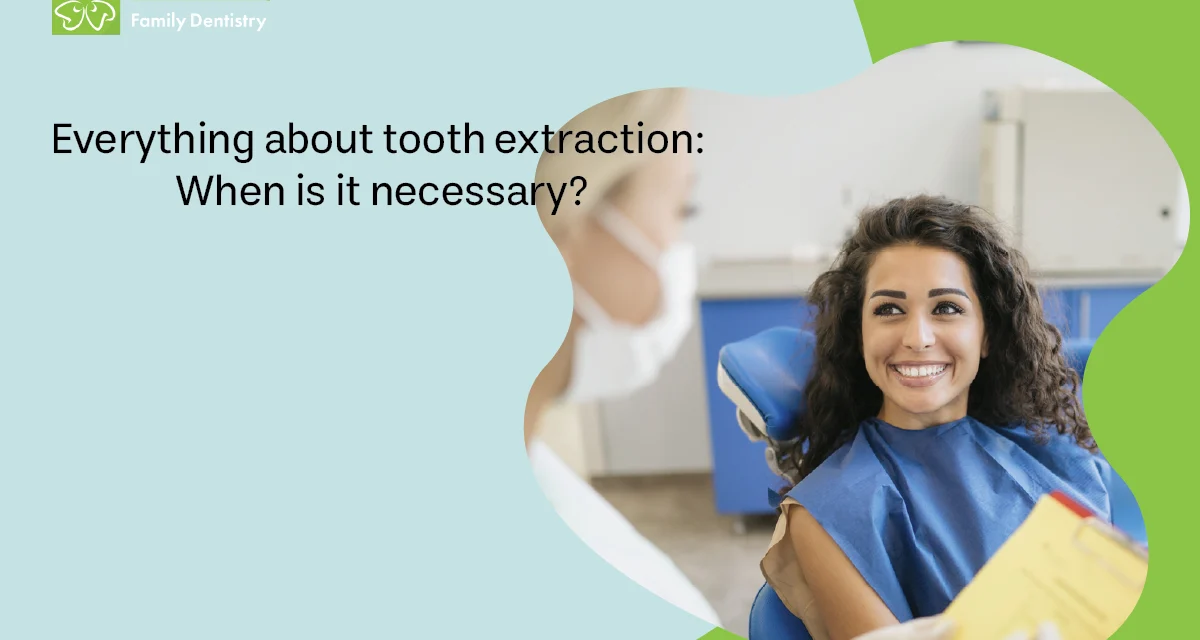 Everything About Teeth Extraction: When Is It Necessary?